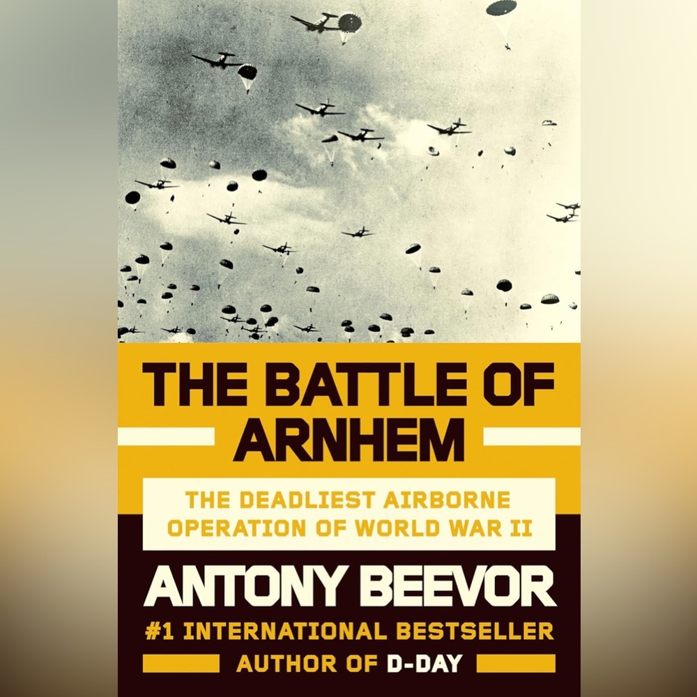 The Battle of Arnhem: The Deadliest Airborne Operation of World War II